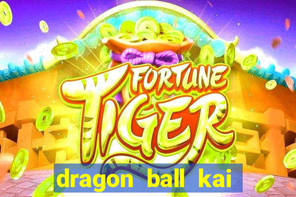 dragon ball kai dublado online